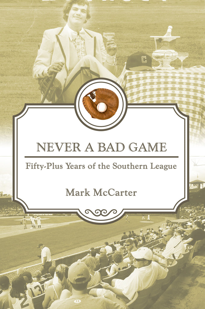 Never a Bad Game: Fifty-Plus Years of the Southern League – August  Publications